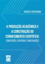 A PRODUÇÃO ACADÊMICA E  A CONSTRUÇÃO DO  CONHECIMENTO CIENTÍFICO: concepções, sentidos e construções