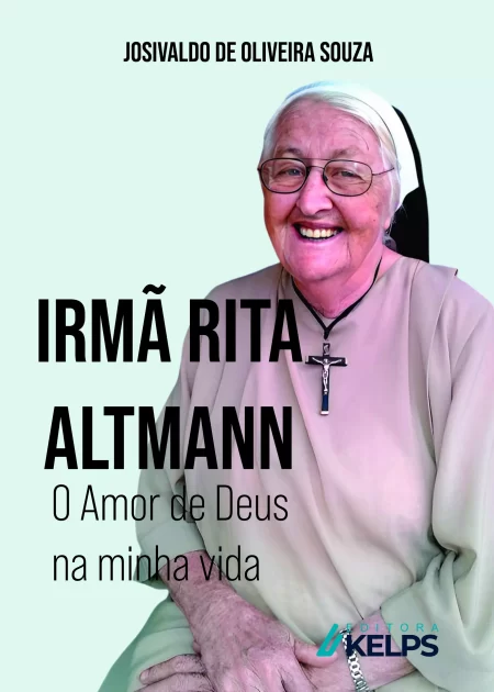 Irmã Rita Altmann: O Amor de Deus na minha vida.